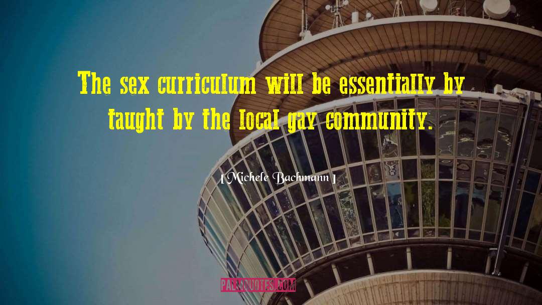 Michele Bachmann Quotes: The sex curriculum will be