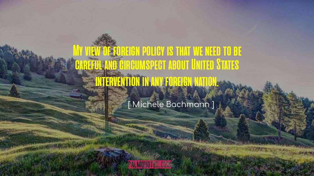 Michele Bachmann Quotes: My view of foreign policy