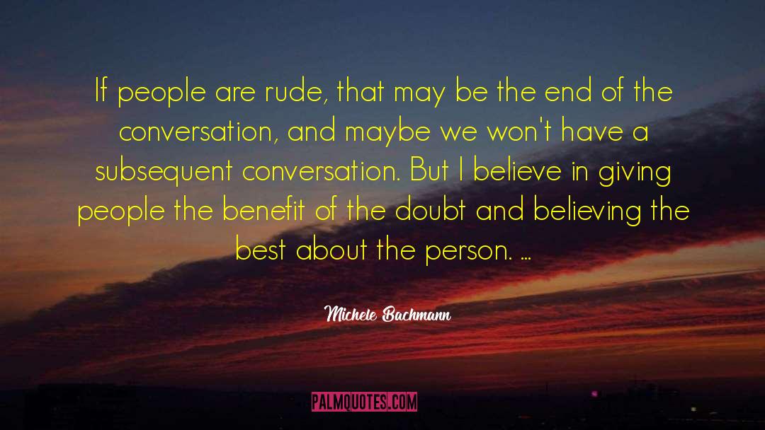 Michele Bachmann Quotes: If people are rude, that