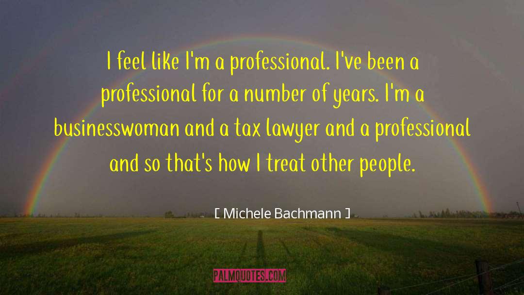 Michele Bachmann Quotes: I feel like I'm a