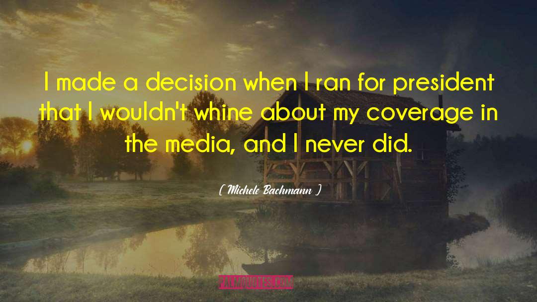 Michele Bachmann Quotes: I made a decision when