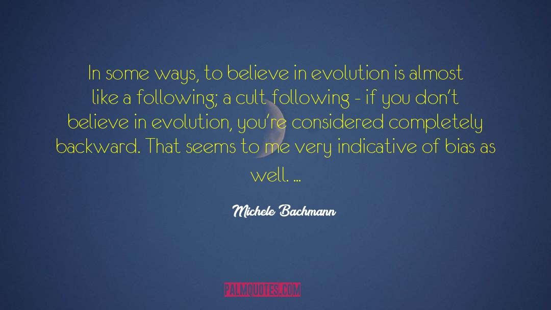 Michele Bachmann Quotes: In some ways, to believe