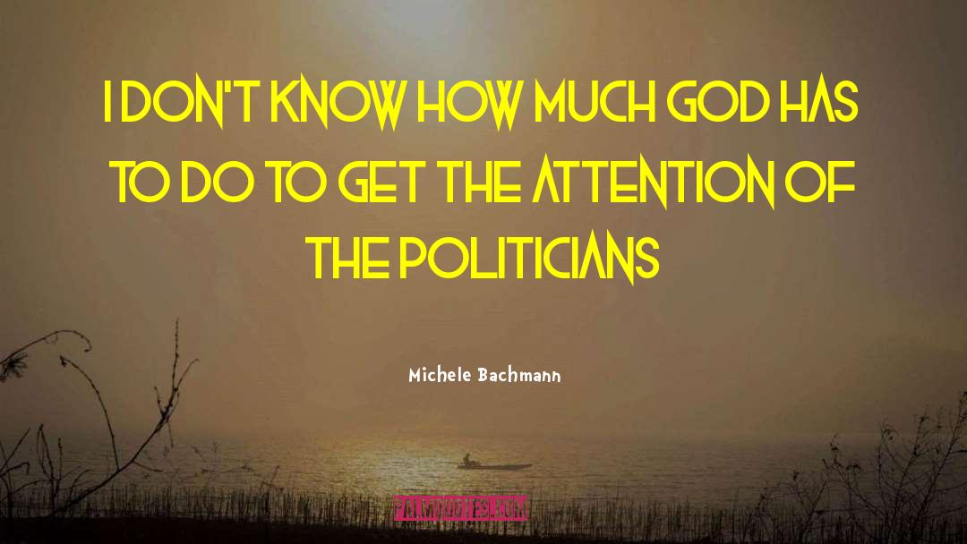 Michele Bachmann Quotes: I don't know how much