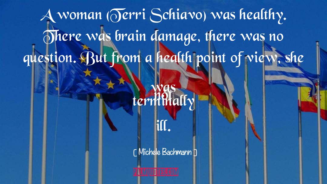Michele Bachmann Quotes: A woman (Terri Schiavo) was