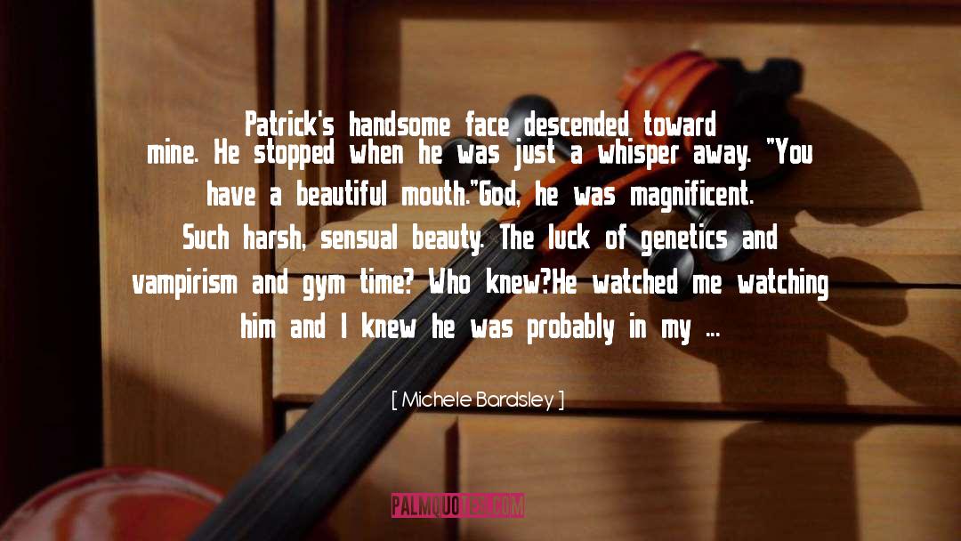 Michele Bardsley Quotes: Patrick's handsome face descended toward