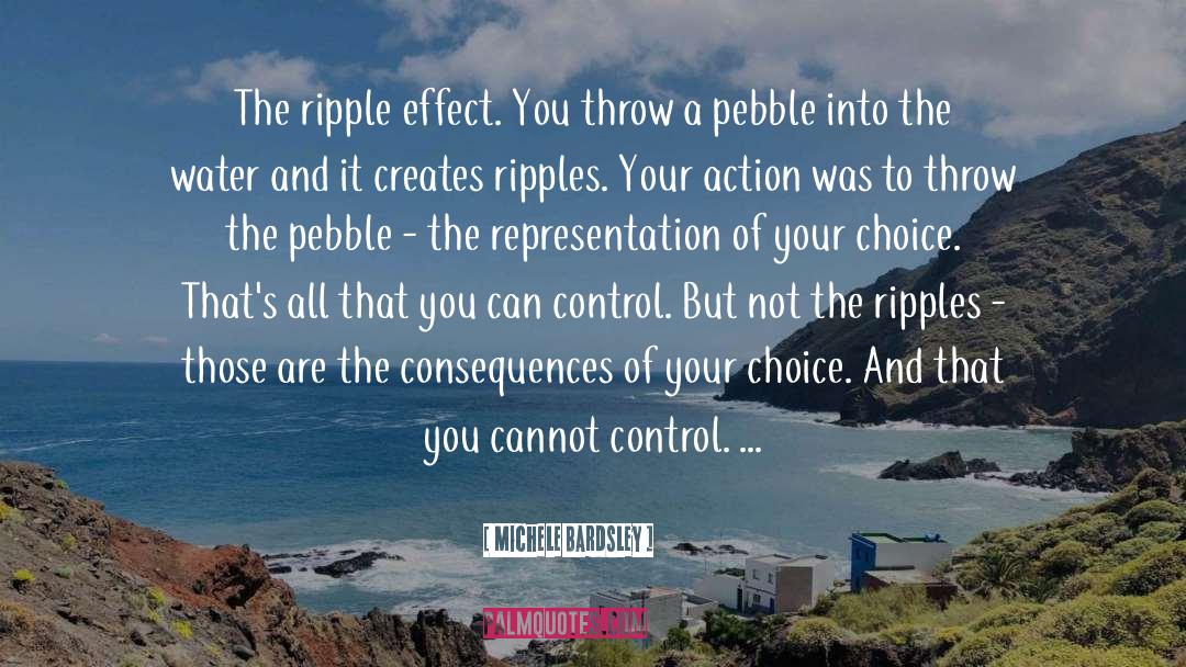 Michele Bardsley Quotes: The ripple effect. You throw