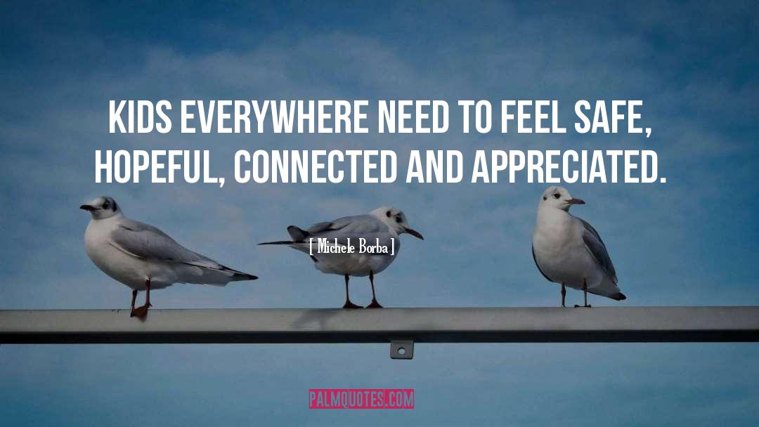 Michele Borba Quotes: Kids everywhere need to feel