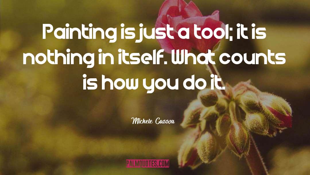 Michele Cassou Quotes: Painting is just a tool;