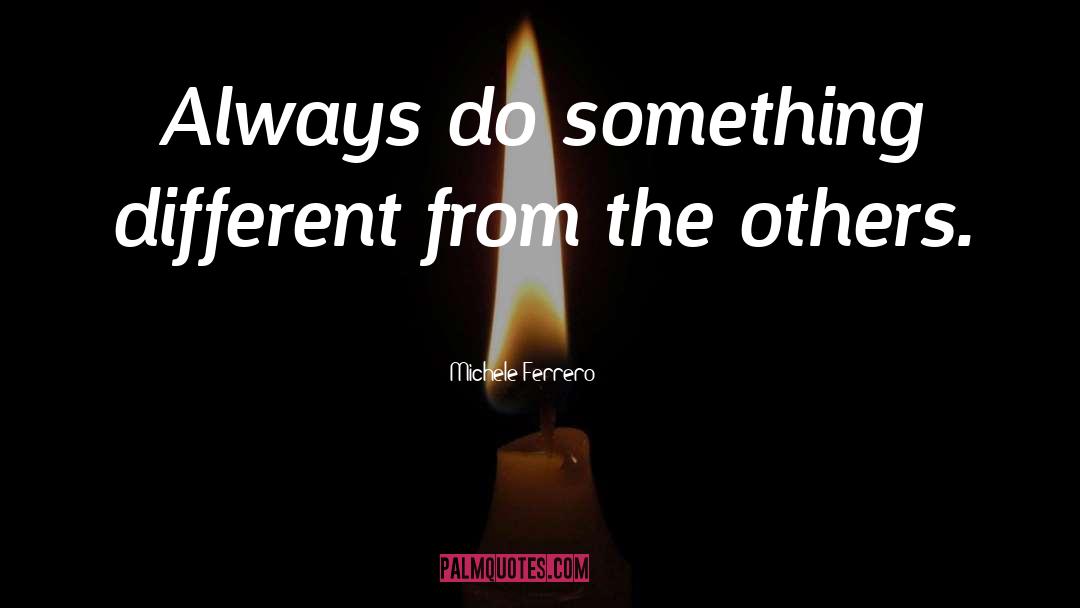 Michele Ferrero Quotes: Always do something different from