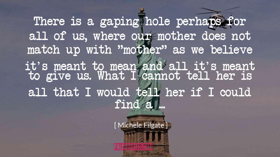 Michele Filgate Quotes: There is a gaping hole