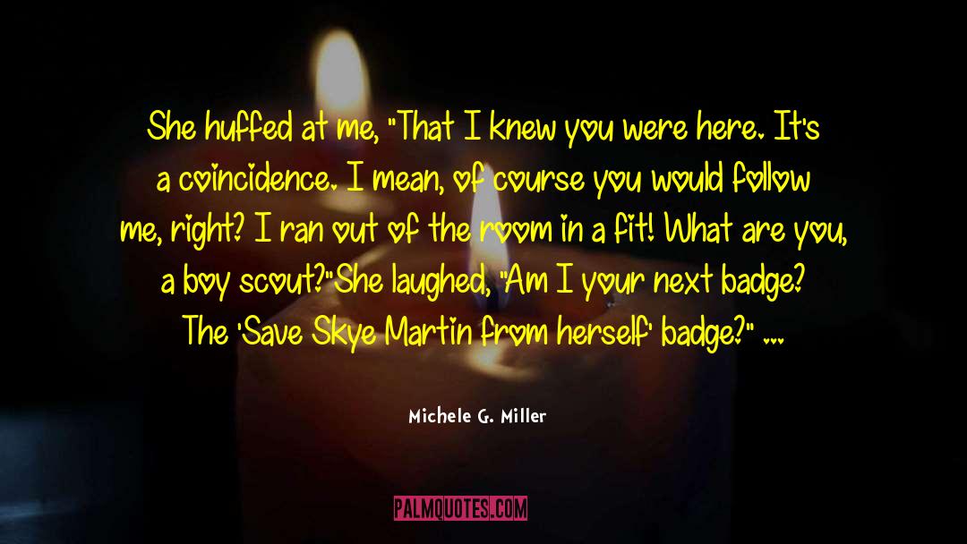 Michele G. Miller Quotes: She huffed at me, 