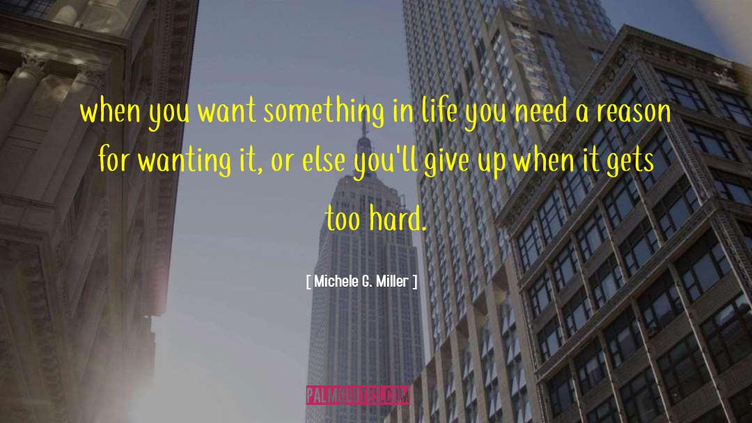 Michele G. Miller Quotes: when you want something in