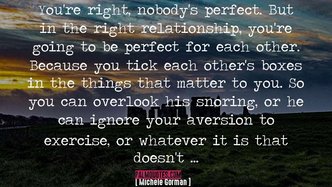Michele Gorman Quotes: You're right, nobody's perfect. But
