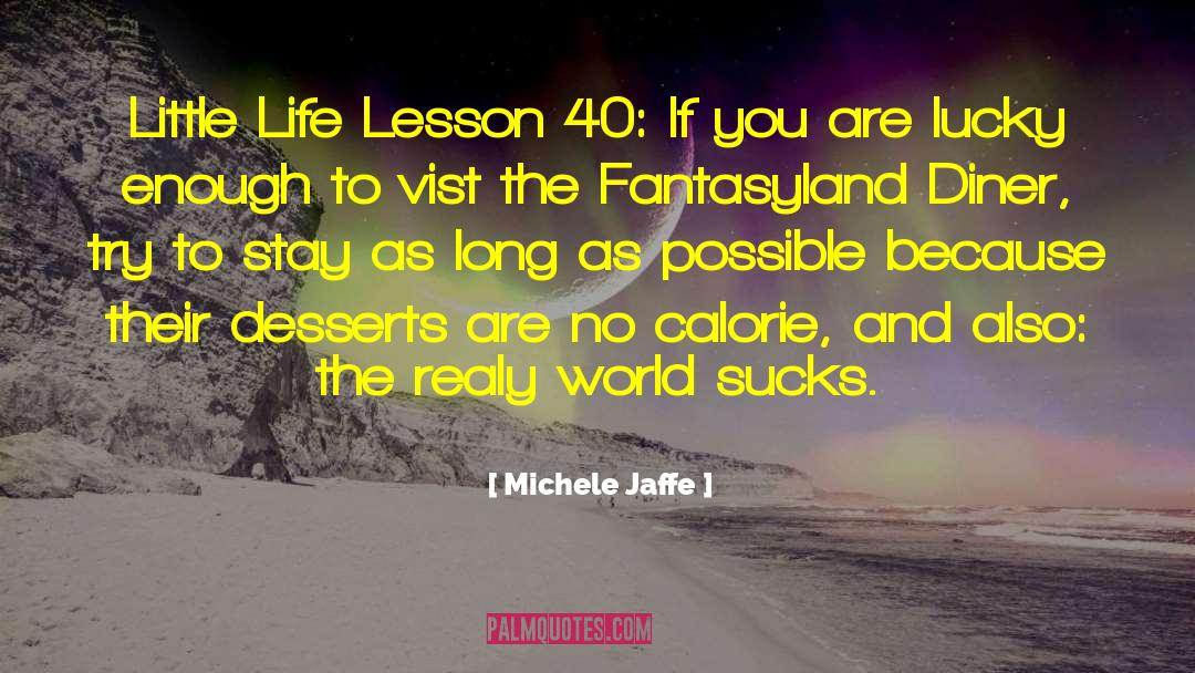 Michele Jaffe Quotes: Little Life Lesson 40: If