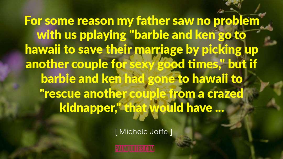 Michele Jaffe Quotes: For some reason my father