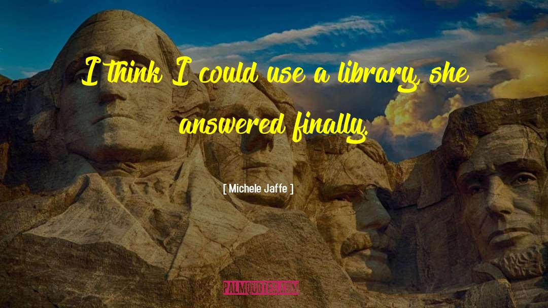 Michele Jaffe Quotes: I think I could use