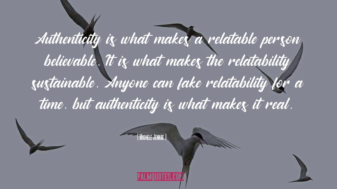 Michele Jennae Quotes: Authenticity is what makes a