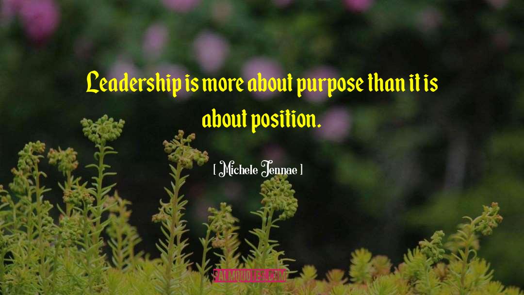 Michele Jennae Quotes: Leadership is more about purpose