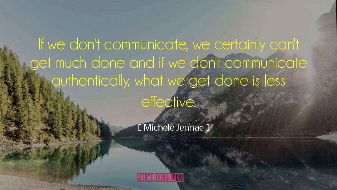 Michele Jennae Quotes: If we don't communicate, we