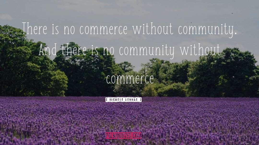 Michele Jennae Quotes: There is no commerce without