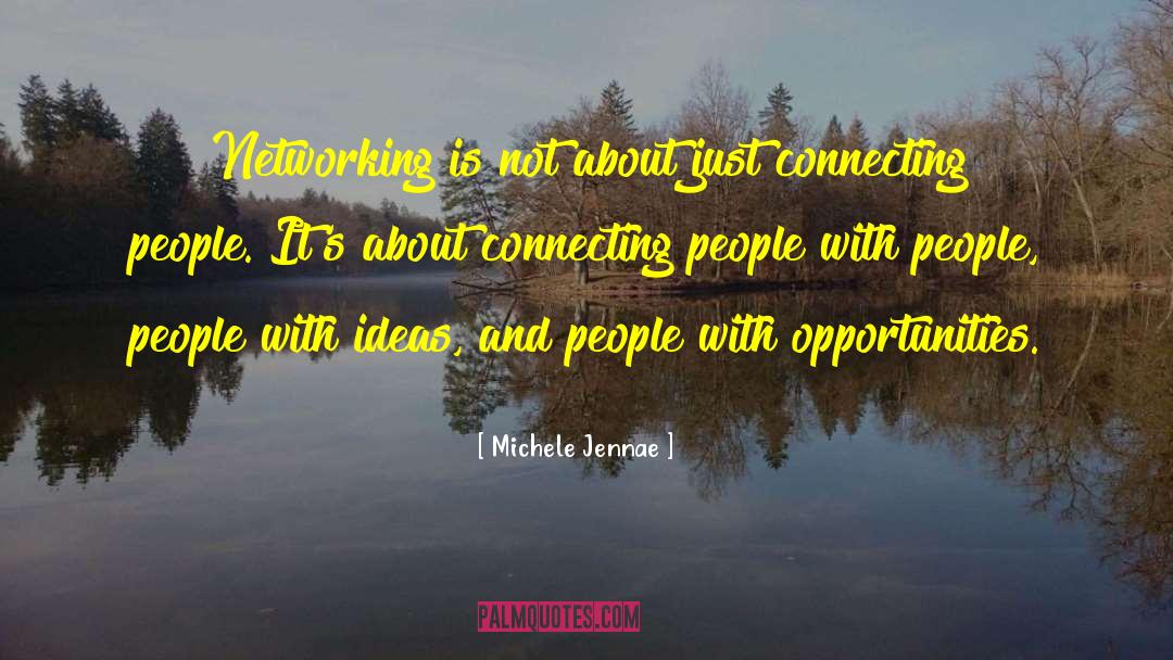 Michele Jennae Quotes: Networking is not about just