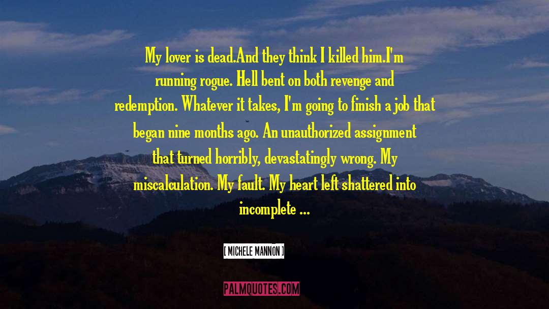 Michele Mannon Quotes: My lover is dead.<br />And