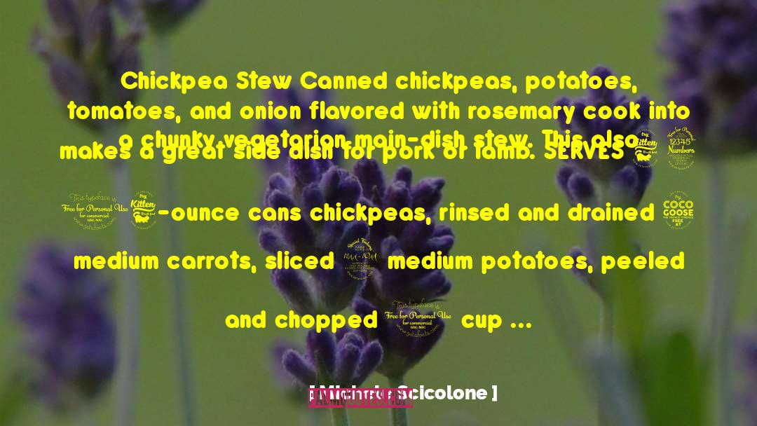 Michele Scicolone Quotes: Chickpea Stew Canned chickpeas, potatoes,