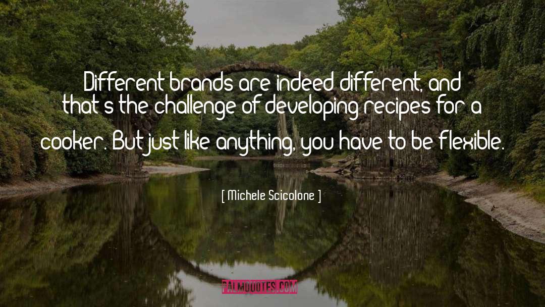 Michele Scicolone Quotes: Different brands are indeed different,