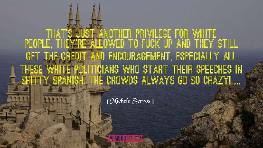 Michele Serros Quotes: That's just another privilege for
