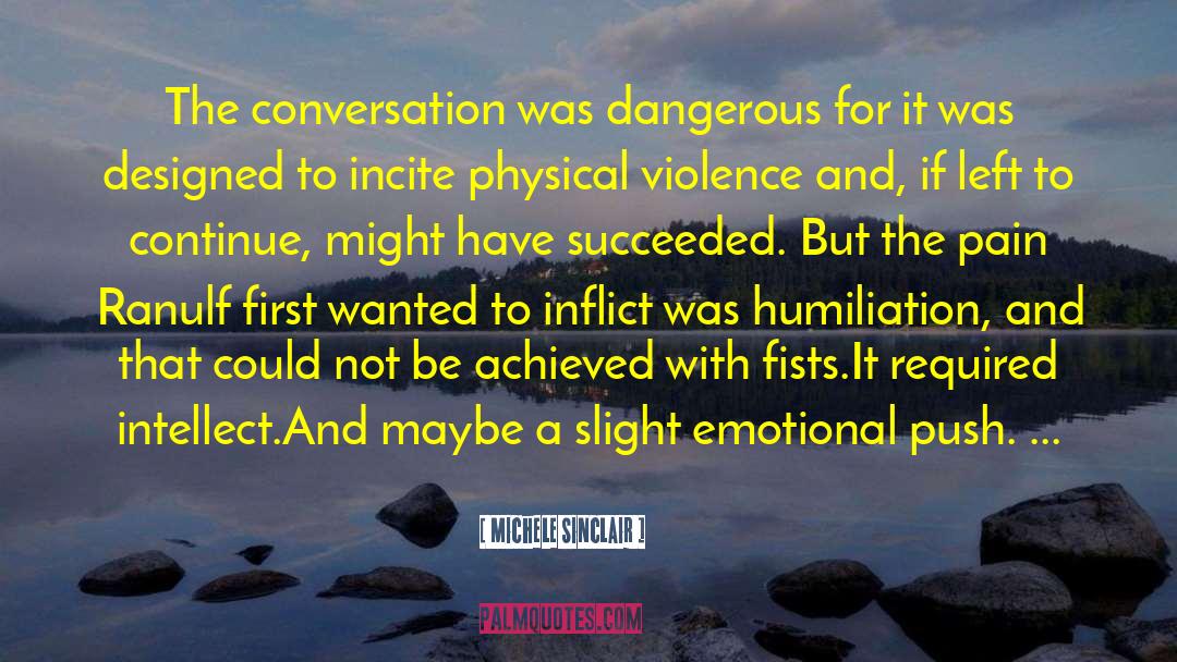 Michele Sinclair Quotes: The conversation was dangerous for