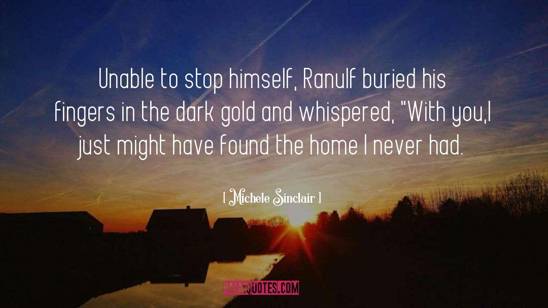 Michele Sinclair Quotes: Unable to stop himself, Ranulf