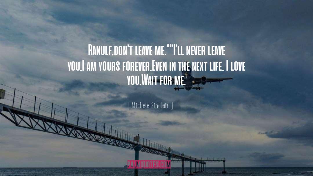 Michele Sinclair Quotes: Ranulf,don't leave me.