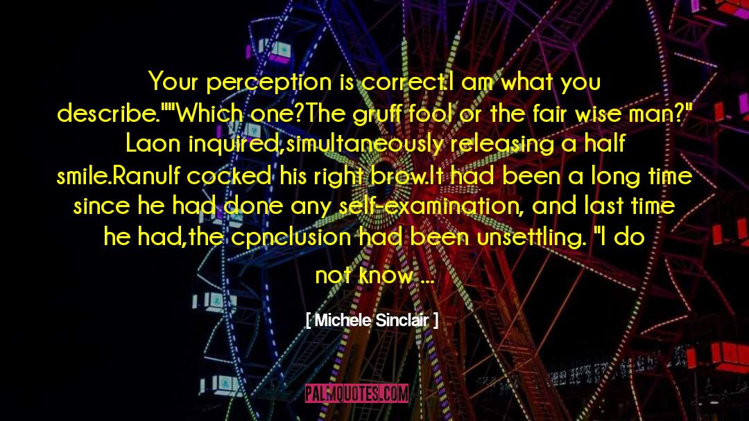 Michele Sinclair Quotes: Your perception is correct.I am