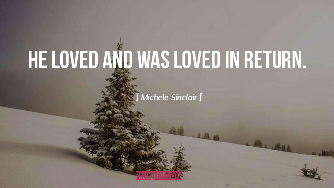 Michele Sinclair Quotes: He loved and was loved