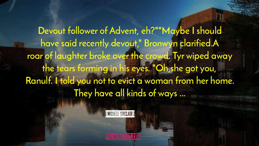 Michele Sinclair Quotes: Devout follower of Advent, eh?