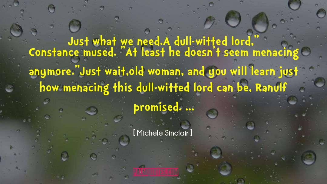 Michele Sinclair Quotes: Just what we need.A dull-witted