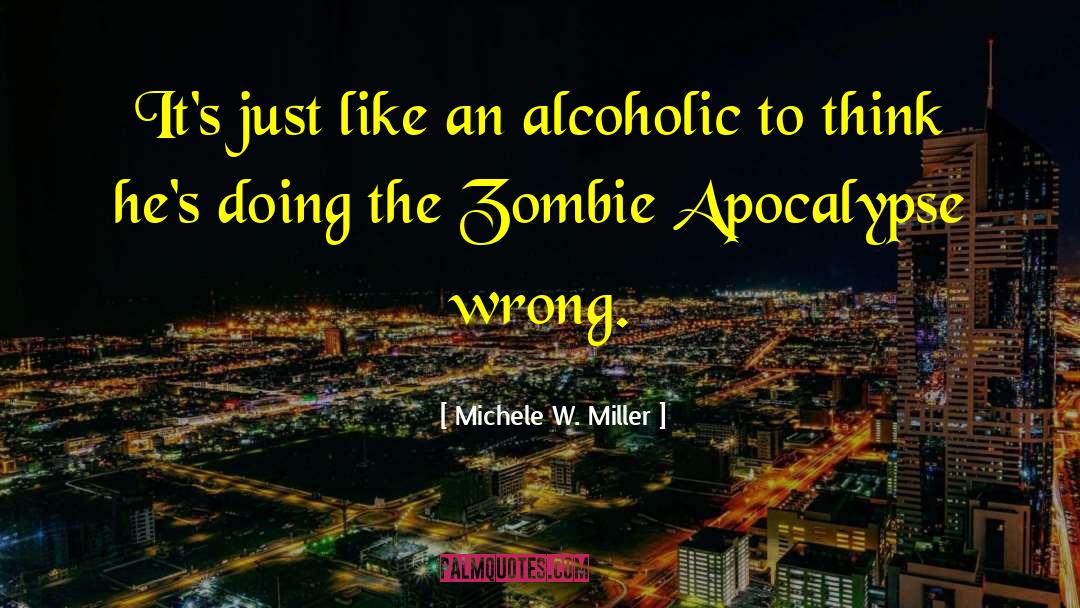 Michele W. Miller Quotes: It's just like an alcoholic