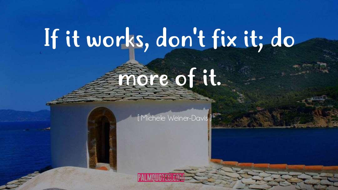 Michele Weiner-Davis Quotes: If it works, don't fix
