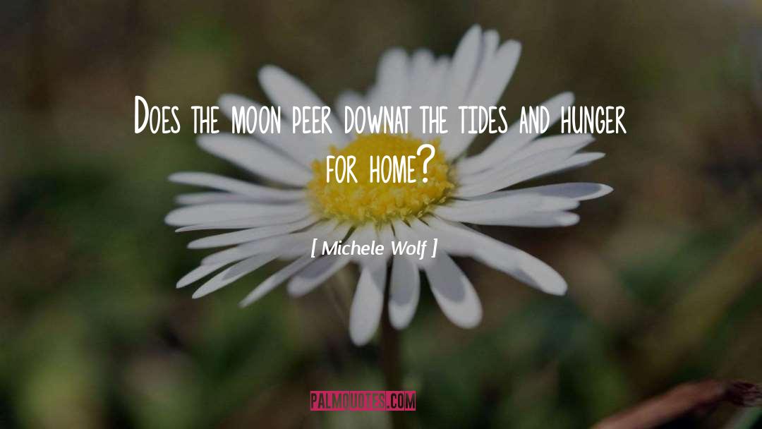 Michele Wolf Quotes: Does the moon peer down<br