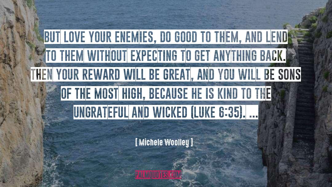Michele Woolley Quotes: But love your enemies, do