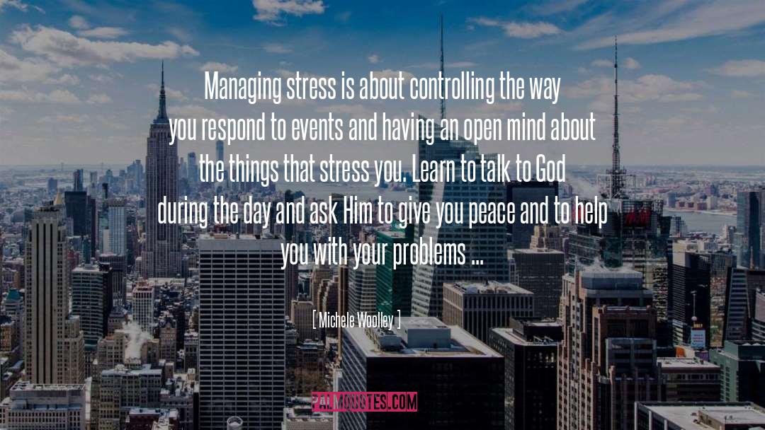 Michele Woolley Quotes: Managing stress is about controlling