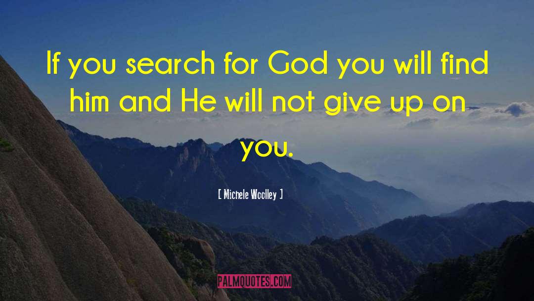 Michele Woolley Quotes: If you search for God