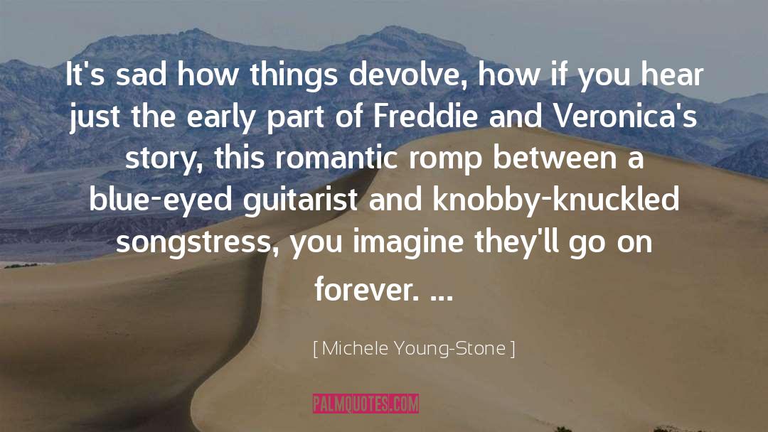 Michele Young-Stone Quotes: It's sad how things devolve,