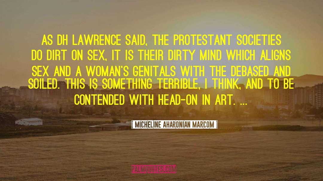 Micheline Aharonian Marcom Quotes: As DH Lawrence said, the