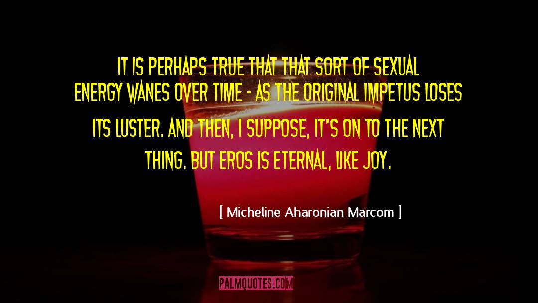 Micheline Aharonian Marcom Quotes: It is perhaps true that