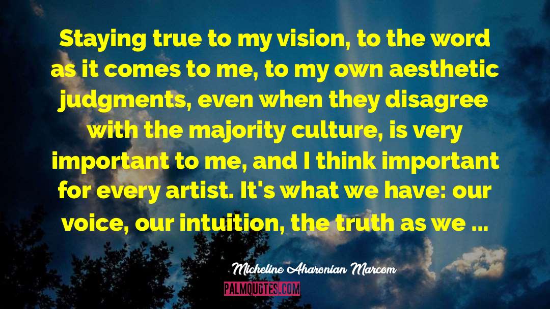 Micheline Aharonian Marcom Quotes: Staying true to my vision,