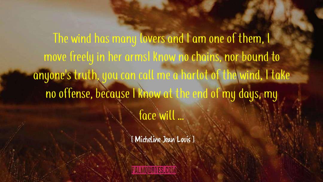 Micheline Jean Louis Quotes: The wind has many lovers