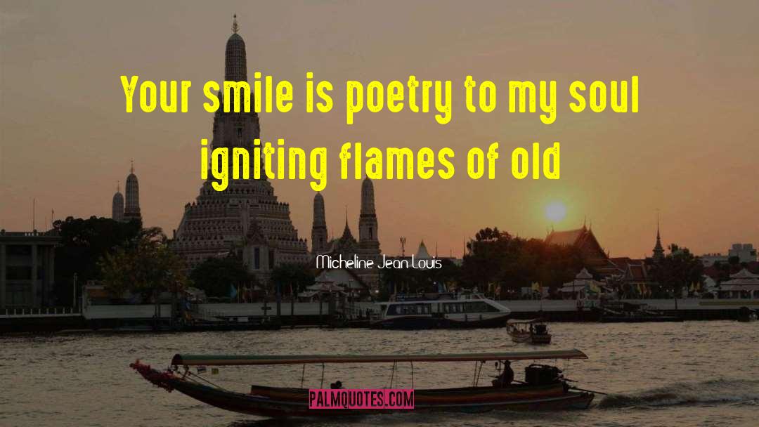 Micheline Jean Louis Quotes: Your smile is poetry to