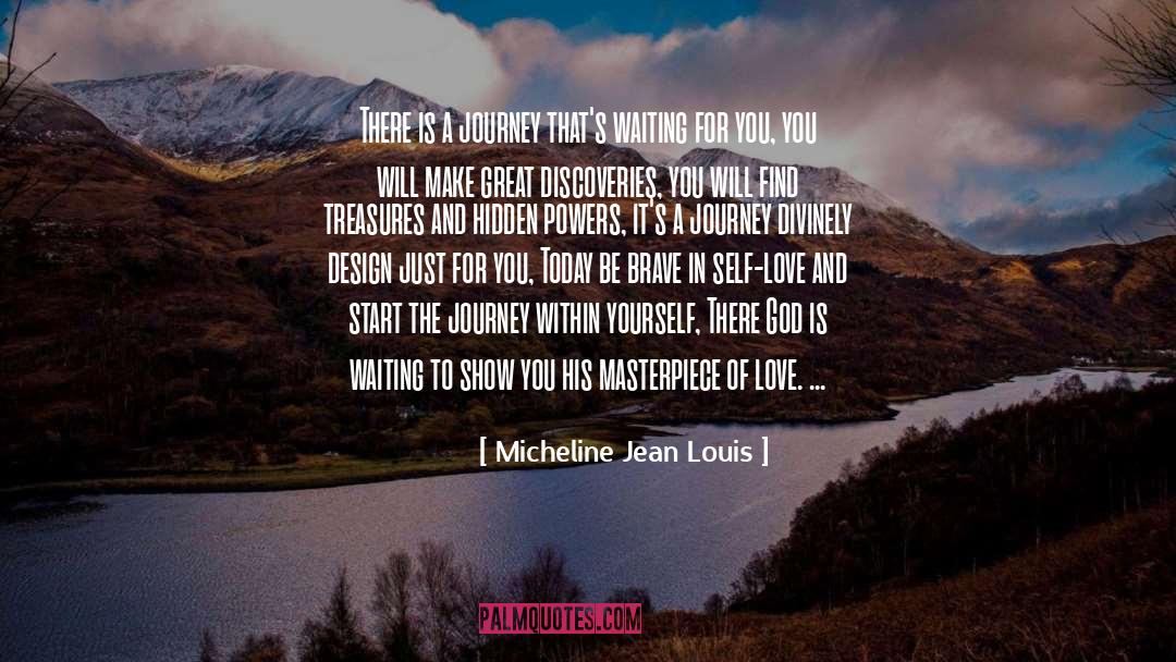 Micheline Jean Louis Quotes: There is a journey that's
