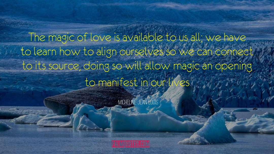 Micheline Jean Louis Quotes: The magic of love is